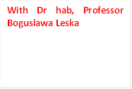 With Dr hab, Professor Boguslawa Leska
 Leska (Poland)

