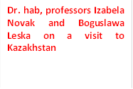 Dr. hab, professors Izabela Novak and Boguslawa Leska on a visit to Kazakhstan
 Leska (Poland)

