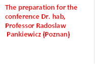 The preparation for the
conference Dr. hab, 
Professor Radoslaw
 Pankiewicz (Poznan)
 Leska (Poland)

