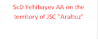 ScD Yehibayev AA on the territory of JSC "Araltuz"